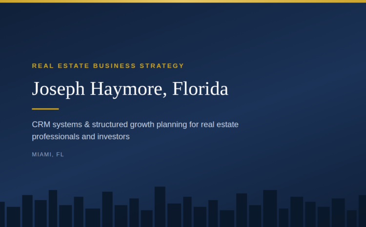  Joseph Haymore, Florida: A Miami-Based Approach to Real Estate Strategy and CRM