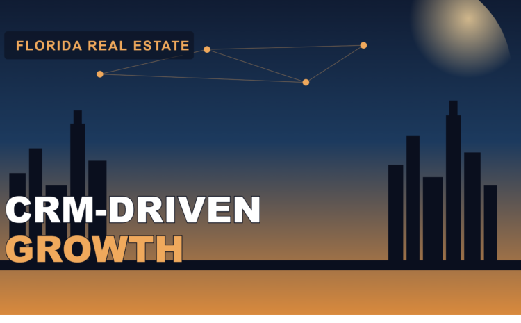  Why Florida Real Estate Professionals Are Turning to CRM-Driven Growth Strategies